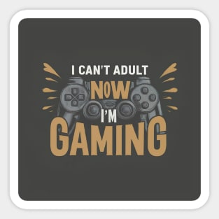 I can't adult now I'm gaming Sticker